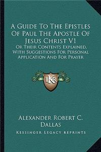 A Guide to the Epistles of Paul the Apostle of Jesus Christ V1
