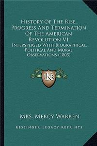 History of the Rise, Progress and Termination of the American Revolution V1