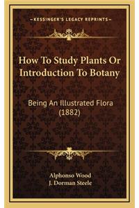 How to Study Plants or Introduction to Botany