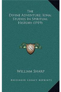 The Divine Adventure; Iona; Studies in Spiritual History (1919)