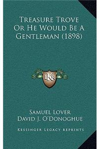 Treasure Trove or He Would Be a Gentleman (1898)