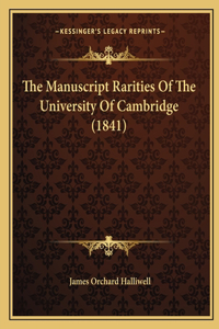The Manuscript Rarities Of The University Of Cambridge (1841)