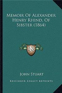 Memoir Of Alexander Henry Rhind, Of Sibster (1864)