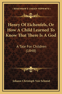 Henry Of Eichenfels, Or How A Child Learned To Know That There Is A God