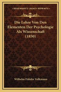 Die Lehre Von Den Elementen Der Psychologie Als Wissenschaft (1850)