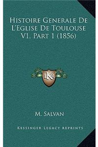 Histoire Generale De L'Eglise De Toulouse V1, Part 1 (1856)