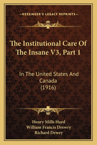 The Institutional Care Of The Insane V3, Part 1