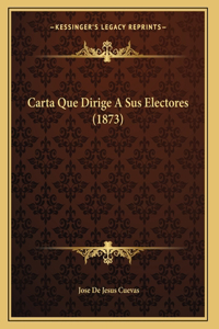 Carta Que Dirige A Sus Electores (1873)
