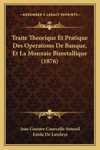 Traite Theorique Et Pratique Des Operations De Banque, Et La Monnaie Bimetallique (1876)