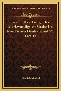 Briefe Uber Einige Der Merkwurdigsten Stadte Im Nordlichen Deutschland V1 (1801)