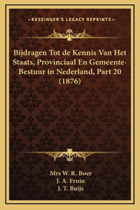 Bijdragen Tot de Kennis Van Het Staats, Provinciaal En Gemeente-Bestuur in Nederland, Part 20 (1876)