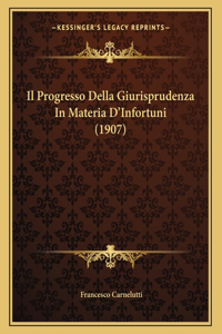 Il Progresso Della Giurisprudenza In Materia D'Infortuni (1907)