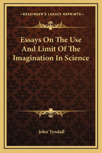 Essays On The Use And Limit Of The Imagination In Science