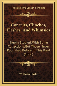 Conceits, Clinches, Flashes, And Whimsies