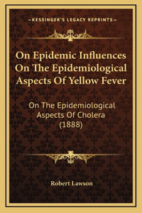 On Epidemic Influences On The Epidemiological Aspects Of Yellow Fever