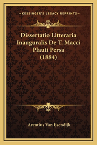 Dissertatio Litteraria Inauguralis De T. Macci Plauti Persa (1884)