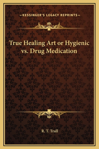 True Healing Art or Hygienic vs. Drug Medication