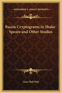 Bacon Cryptograms in Shake-Speare and Other Studies