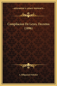 Compilacion De Leyes, Decretos (1896)