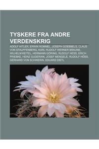 Tyskere Fra Andre Verdenskrig: Adolf Hitler, Erwin Rommel, Joseph Goebbels, Claus Von Stauffenberg, Karl Rudolf Werner Braune, Wilhelm Keitel