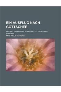 Ein Ausflug Nach Gottschee; Beitrag Zur Erforschung Der Gottscheewer Mundart