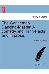 Gentleman Dancing-Master. a Comedy, Etc. in Five Acts and in Prose.