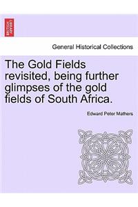 The Gold Fields Revisited, Being Further Glimpses of the Gold Fields of South Africa.