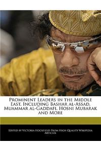Prominent Leaders in the Middle East, Including Bashar Al-Assad, Muammar Al-Gaddafi, Hosni Mubarak and More
