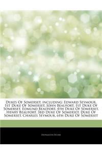 Articles on Dukes of Somerset, Including: Edward Seymour, 1st Duke of Somerset, John Beaufort, 1st Duke of Somerset, Edmund Beaufort, 4th Duke of Some