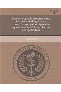 Sequence-Specific Association in a Hydrogen Binding Directed Molecular Recognition System in Aqueous Media---The Mechanism and Application