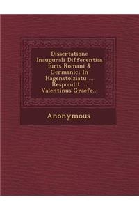 Dissertatione Inaugurali Differentias Iuris Romani & Germanici in Hagenstolziatu ... Respondit ... Valentinus Graefe...