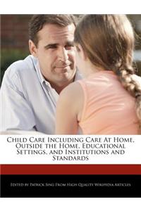 Child Care Including Care at Home, Outside the Home, Educational Settings, and Institutions and Standards