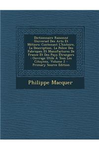 Dictionnaire Raisonne Universel Des Arts Et Metiers: Contenant L'Histoire, La Description, La Police Des Fabriques Et Manufactures de France Et Des Pa: Contenant L'Histoire, La Description, La Police Des Fabriques Et Manufactures de France Et Des Pa