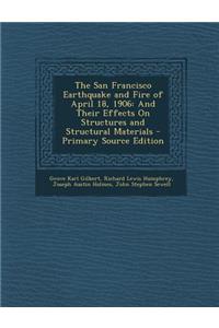 San Francisco Earthquake and Fire of April 18, 1906: And Their Effects on Structures and Structural Materials