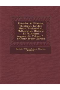 Epistolae Ad Diversos, Theologici, Iuridici, Medici, Philosophici, Mathematici, Historici Et Philologici Argumenti, Volume 2 - Primary Source Edition