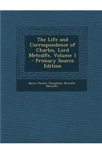 The Life and Correspondence of Charles, Lord Metcalfe, Volume 1