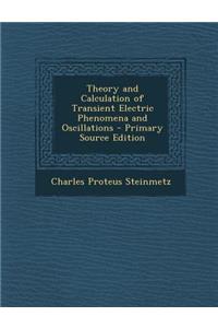 Theory and Calculation of Transient Electric Phenomena and Oscillations