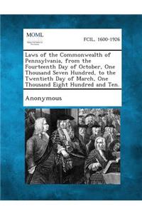 Laws of the Commonwealth of Pennsylvania, from the Fourteenth Day of October, One Thousand Seven Hundred, to the Twentieth Day of March, One Thousand