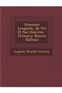 Giacomo Leopardi, Sa Vie Et Ses Oeuvres