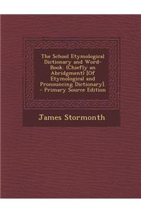 The School Etymological Dictionary and Word-Book. (Chiefly an Abridgment) [Of Etymological and Pronouncing Dictionary].