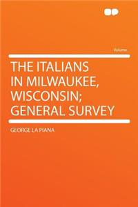 The Italians in Milwaukee, Wisconsin; General Survey