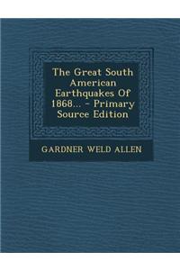 The Great South American Earthquakes of 1868...