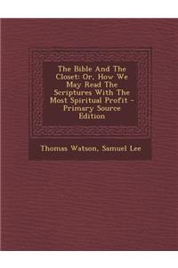 The Bible and the Closet: Or, How We May Read the Scriptures with the Most Spiritual Profit - Primary Source Edition