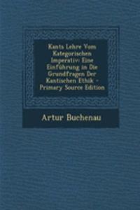 Kants Lehre Vom Kategorischen Imperativ: Eine Einfuhrung in Die Grundfragen Der Kantischen Ethik