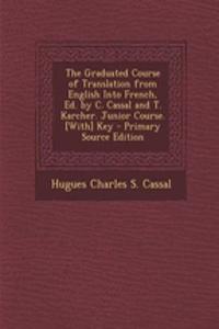 The Graduated Course of Translation from English Into French, Ed. by C. Cassal and T. Karcher. Junior Course. [With] Key