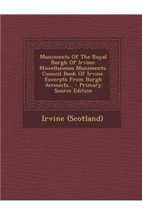 Muniments of the Royal Burgh of Irvine: Miscellaneous Muniments. Council Book of Irvine. Excerpts from Burgh Accounts...