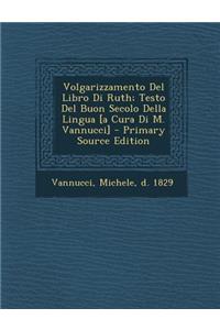 Volgarizzamento del Libro Di Ruth; Testo del Buon Secolo Della Lingua [A Cura Di M. Vannucci]