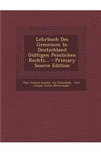 Lehrbuch Des Gemeinen in Deutschland Gultigen Peinlichen Rechts...