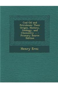 Coal Oil and Petroleum: Their Origin, History, Geology, and Chemistry ...
