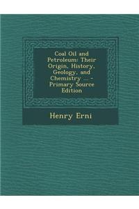 Coal Oil and Petroleum: Their Origin, History, Geology, and Chemistry ...